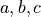 a,b,c